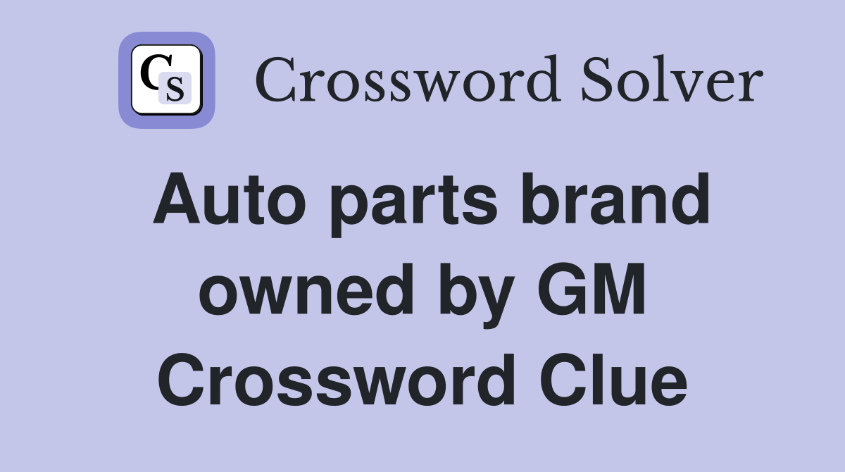 Auto parts brand owned by GM Crossword Clue Answers Crossword Solver